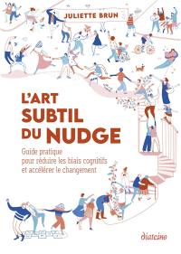 L'art subtil du nudge : guide pratique pour réduire les biais cognitifs et accélérer le changement