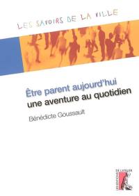 Etre parent aujourd'hui, une aventure au quotidien