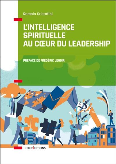 L'intelligence spirituelle au coeur du leadership : la voie des leaders éclairés et engagés