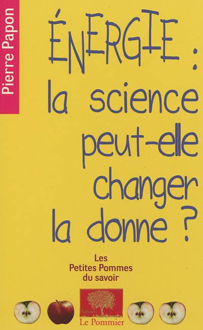 Energie : la science peut-elle changer la donne ?