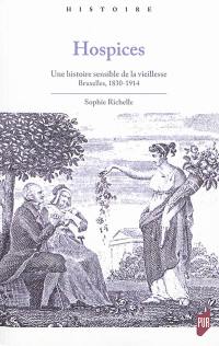 Hospices : une histoire sensible de la vieillesse : Bruxelles, 1830-1914