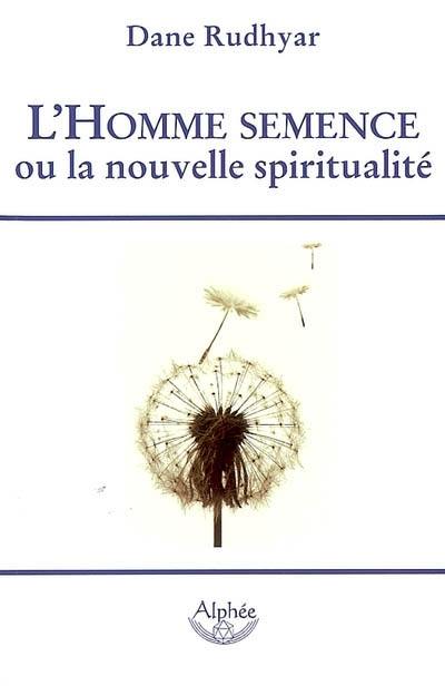 L'homme semence ou La nouvelle spiritualité