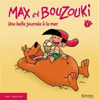 Max et Bouzouki. Vol. 1. Une belle journée à la mer