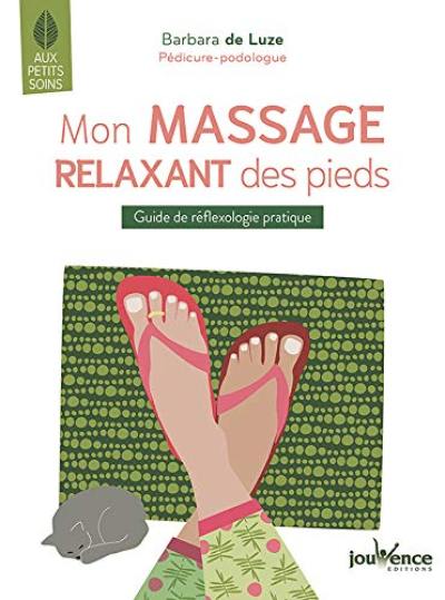 Mon massage relaxant des pieds : guide de réflexologie pratique