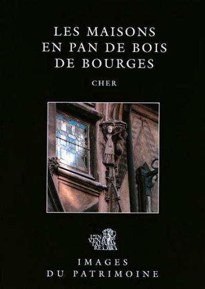 Les maisons en pan de bois de Bourges, Cher