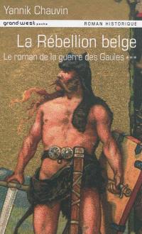 Le roman de la guerre des Gaules. Vol. 3. La rébellion belge