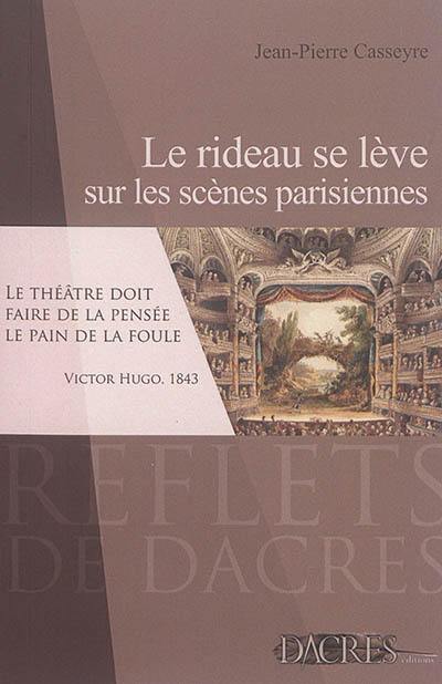 Le rideau se lève sur les scènes parisiennes : panorama de l'histoire du théâtre à Paris de la fin du XVIIIe siècle à nos jours avec une promenade culturelle à travers la capitale