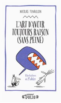 L'art d'avoir toujours raison (sans peine) : 50 stratagèmes pour clouer le bec à votre interlocuteur