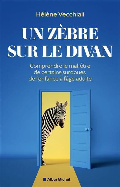 Un zèbre sur le divan : comprendre le mal-être de certains surdoués, de l'enfance à l'âge adulte