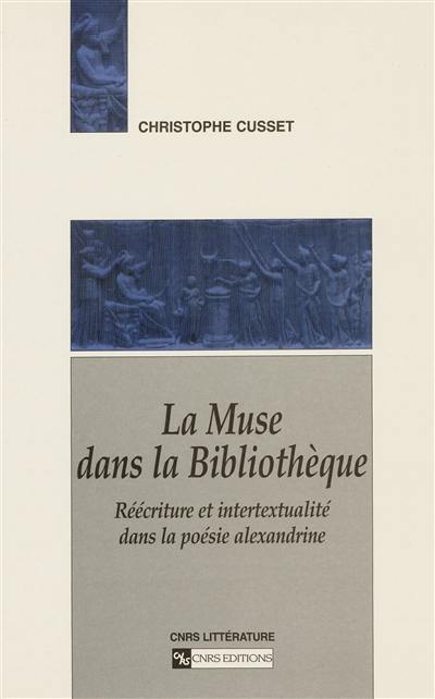 La muse dans la bibliothèque : réécriture et intertextualité dans la poésie alexandrine