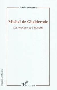 Michel de Ghelderode : un tragique de l'identité : essai