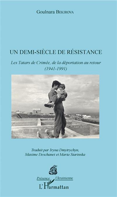 Un demi-siècle de résistance : les Tatars de Crimée, de la déportation au retour (1941-1991)