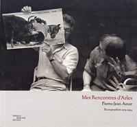 Mes rencontres d'Arles : photographies 1974-1994