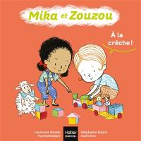 Mika et Zouzou. A la crèche !