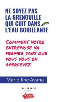 Ne soyez pas la grenouille qui cuit dans l'eau bouillante : comment votre entreprise va fermer sans que vous vous en apercevez