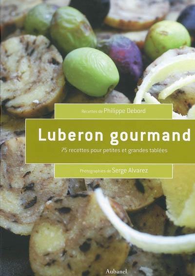 Luberon gourmand : 75 recettes pour petites et grandes tablées