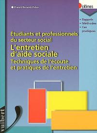 L'entretien d'aide sociale : techniques de l'écoute et pratiques de l'entretien : étudiants et professionnels du secteur social