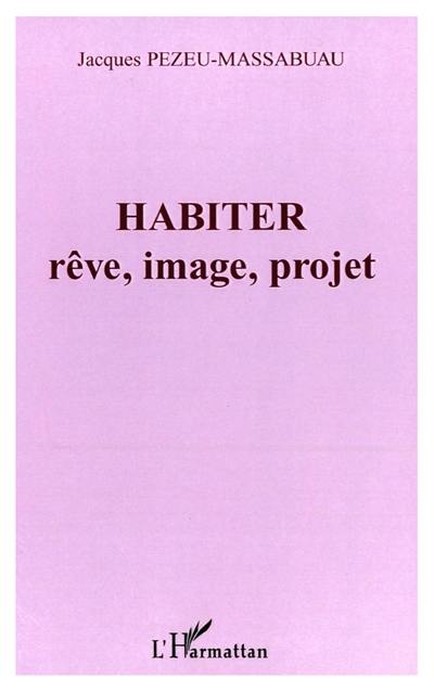 Habiter : rêve, image, projet