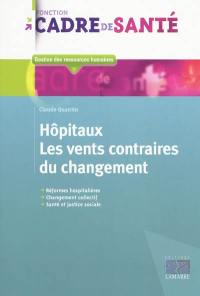 Hôpitaux, les vents contraires du changement : réformes hospitalières, changement collectif, santé et justice sociale