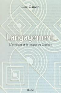 Langagement : l'écrivain et la langue au Québec