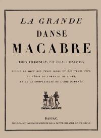 La grande danse macabre des hommes et des femmes. Dict des trois mors et des trois vifz, du Débat du corps et de la Complaincte de l'ame damphnée