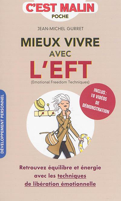 Mieux vivre avec l'EFT (emotional freedom techniques), c'est malin : retrouvez équilibre et énergie avec les techniques de libération émotionnelle