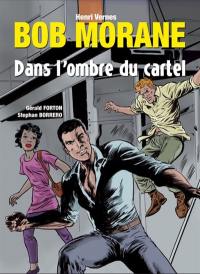 Bob Morane. Dans l'ombre du cartel : une nouvelle aventure de Bob Morane