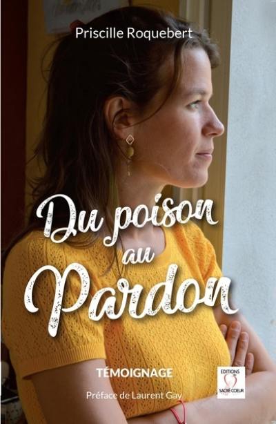 Du poison au pardon : témoignage