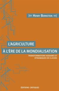 L'agriculture à l'ère de la mondialisation : transformations agraires et dynamiques de classes