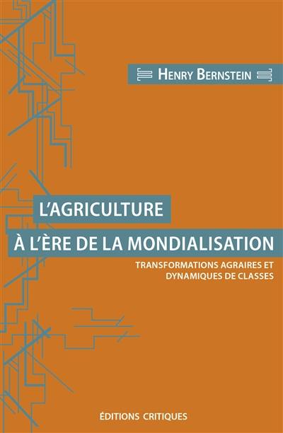 L'agriculture à l'ère de la mondialisation : transformations agraires et dynamiques de classes