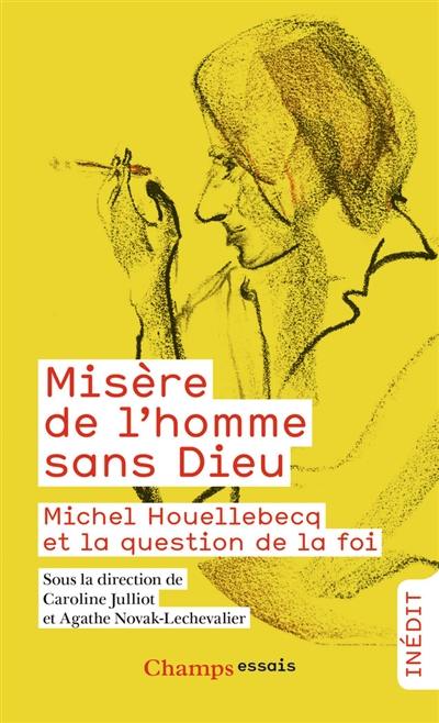 Misère de l'homme sans Dieu : Michel Houellebecq et la question de la foi