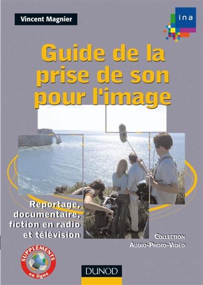 Guide de la prise de son pour l'image : reportage, documentaire, fiction en radio et télévision