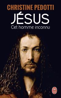 Jésus : cet homme inconnu