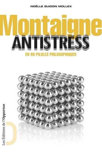 Montaigne antistress : en 99 pilules philosophiques