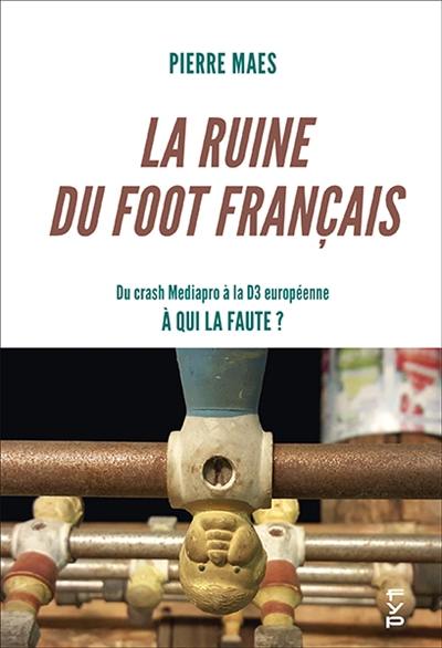 La ruine du foot français : du crash Mediapro à la D3 européenne : à qui la faute ?