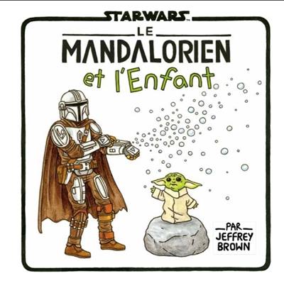 Star Wars. Le Mandalorien et l'enfant