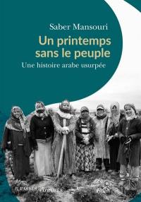 Un printemps sans le peuple : une histoire arabe usurpée