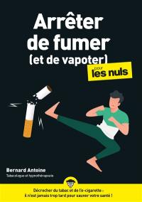 Arrêter de fumer (et de vapoter) pour les nuls