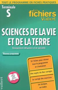 Sciences de la vie et de la terre, terminale S : enseignement obligatoire et de spécialité, nouveau programme : 51 fiches pour réviser tout le programme et s'entraîner, des sujets du bac corrigés, le corrigé des exercices, un lexique, un index