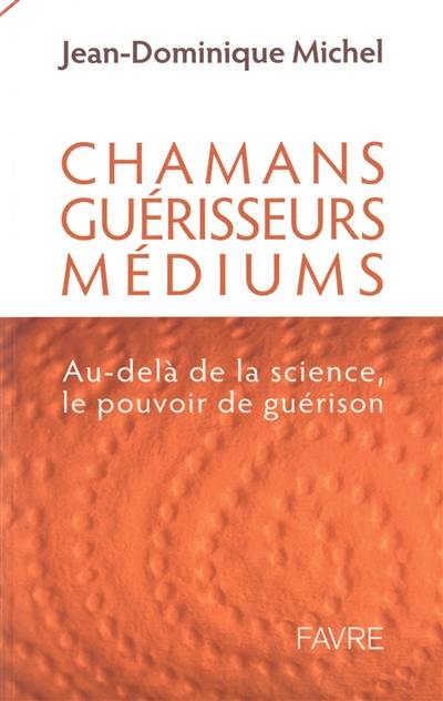 Chamans, guérisseurs, médiums : au-delà de la science, le pouvoir de guérison