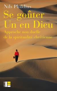 Se goûter un en Dieu : approche non duelle de la spiritualité chrétienne