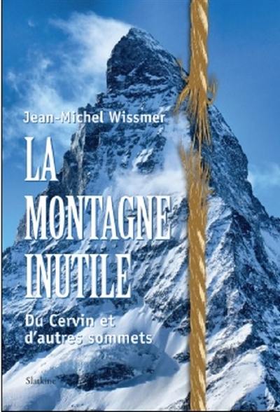 La montagne inutile : du Cervin et d'autres sommets