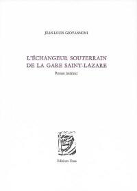 L'échangeur souterrain de la gare Saint-Lazare : roman intérieur