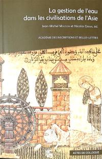 La gestion de l'eau dans les civilisations de l'Asie : actes du colloque international à l'Institut des civilisations du Collège de France et à l'Académie des inscriptions et belles-lettres, les 4 et 5 avril 2024