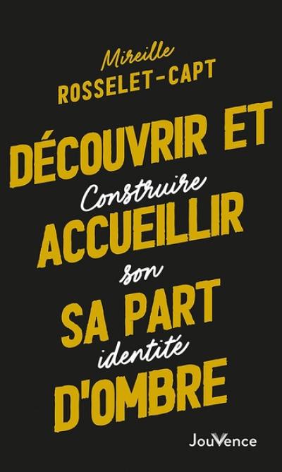 Découvrir et accueillir sa part d'ombre : construire son identité