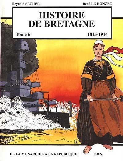 Histoire de Bretagne. Vol. 6. 1815-1914 : de la monarchie à la république Histoire de Bretagne. Vol. 6. 1815-1914 : de la monarchie à la république