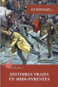 Et soudain... : histoires vraies en Midi-Pyrénées