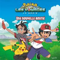 Pokémon : la série Les voyages. Une nouvelle amitié