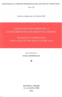 L'exécution des arrêts de la Cour européenne des droits de l'homme : pratiques et perspectives après la fin du processus d'Interlaken : actes du colloque des 4 et 5 février 2021