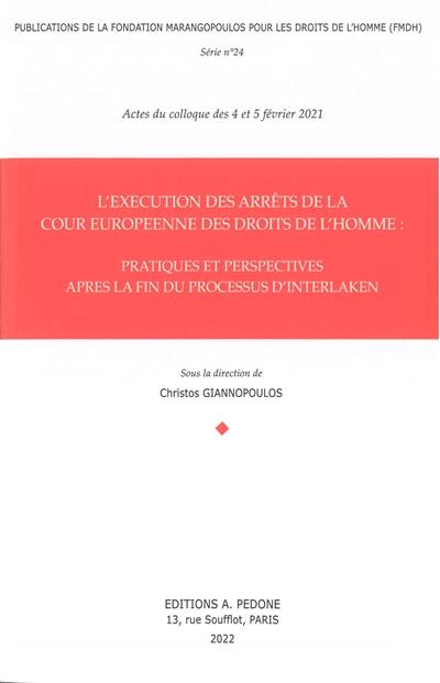 L'exécution des arrêts de la Cour européenne des droits de l'homme : pratiques et perspectives après la fin du processus d'Interlaken : actes du colloque des 4 et 5 février 2021